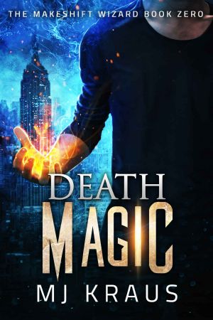 [The Makeshift Wizard 00] • Death Magic · The Makeshift Wizard Series Book 0 - An Action Urban Fantasy Adventure